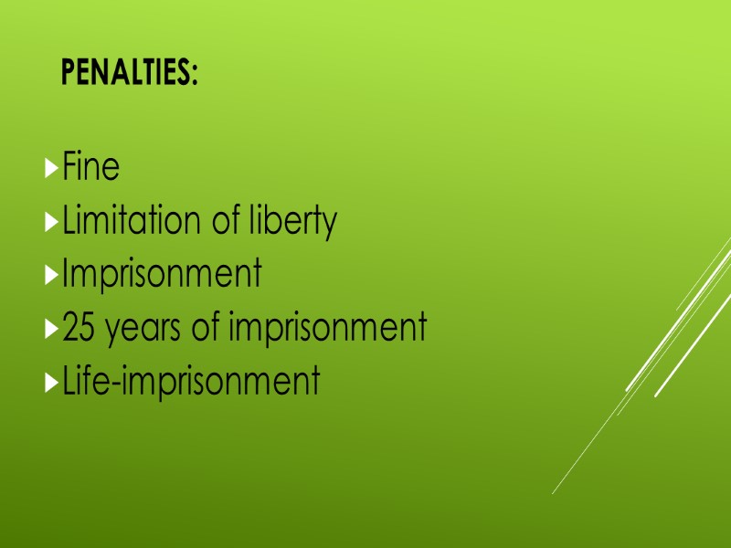 PENALTIES: Fine Limitation of liberty Imprisonment 25 years of imprisonment Life-imprisonment